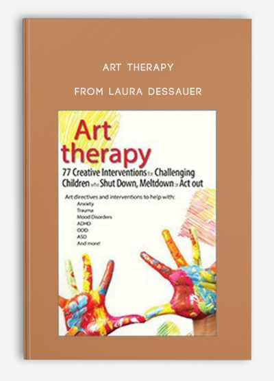 Art Therapy 77 Creative Interventions for Challenging Children who Shut Down, Meltdown, or Act Out from Laura Dessauer