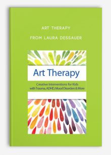 Art Therapy Creative Interventions for Kids with Trauma, ADHD, Mood Disorders, More from Laura Dessauer