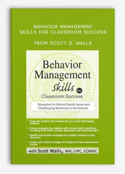 Behavior Management Skills for Classroom Success Strategies for Mental Health Issues and Challenging Behaviors in the Schools from Scott D