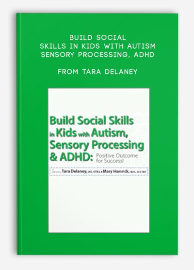 Build Social Skills in Kids with Autism, Sensory Processing, ADHD Positive Outcome for Success from Tara Delaney , Mary Hamrick