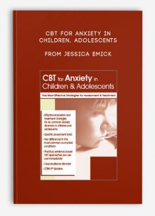 CBT for Anxiety in Children, Adolescents The Most Effective Strategies for Assessment , Treatment from Jessica Emicke