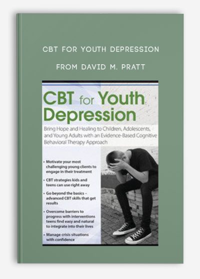 CBT for Youth Depression Bring Hope and Healing to Children, Adolescents, and Young Adults with an Evidence-Based Cognitive Behavioral Therapy Approach from David M