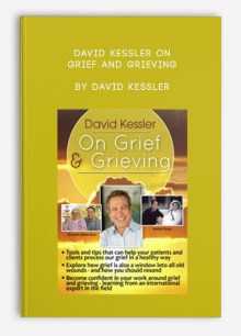 David Kessler On Grief and Grieving by David Kessler