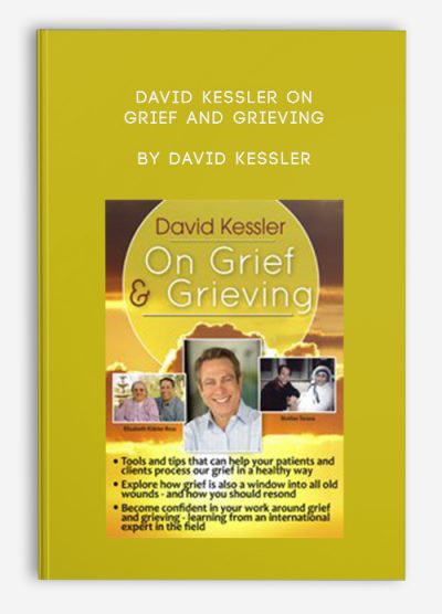 David Kessler On Grief and Grieving by David Kessler