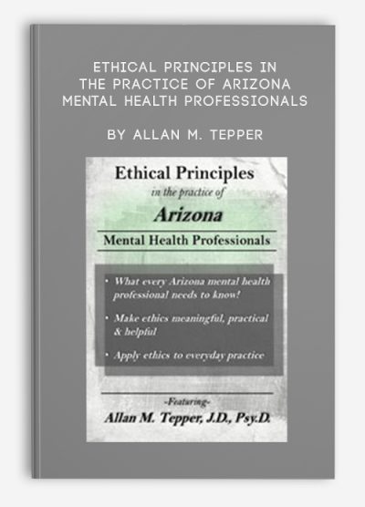 Ethical Principles in the Practice of Arizona Mental Health Professionals by Allan M