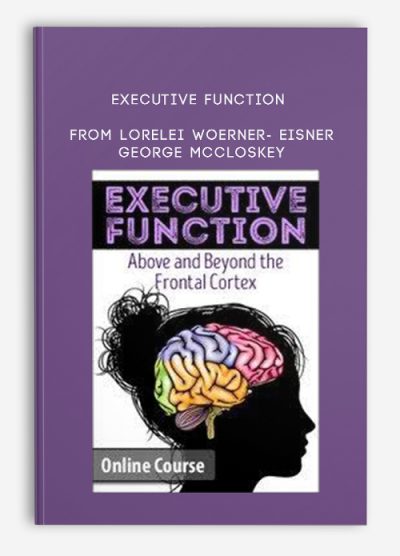 Executive Function Above, Beyond the Frontal Cortex from Lorelei Woerner- Eisner, George McCloskey