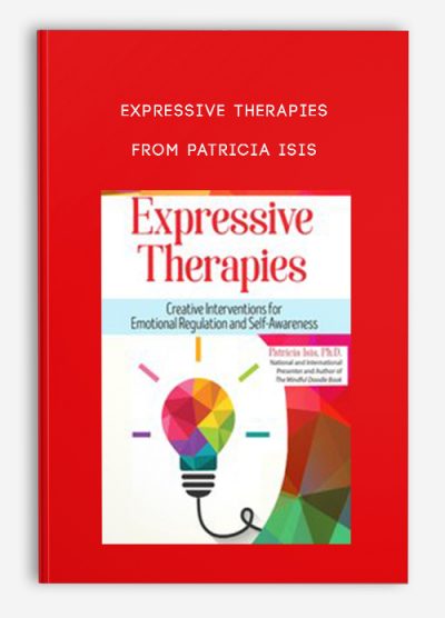 Expressive Therapies Creative Interventions for Emotional Regulation and Self-Awareness from Patricia Isis