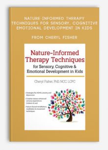 Nature-Informed Therapy Techniques for Sensory, Cognitive & Emotional Development in Kids from Cheryl Fisher