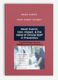 Never Events Cost, Impact, & the Value of Clinical Staff in Prevention from Robin Gilbert