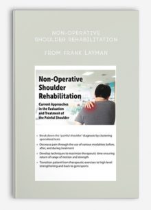 Non-Operative Shoulder Rehabilitation Current Approaches in the Evaluation and Treatment of the Painful Shoulder from Frank Layman