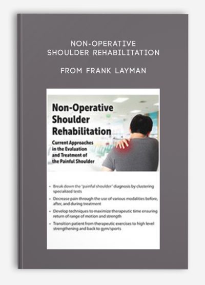 Non-Operative Shoulder Rehabilitation Current Approaches in the Evaluation and Treatment of the Painful Shoulder from Frank Layman