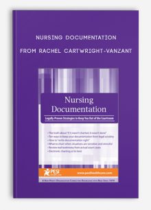 Nursing Documentation Legally-Proven Strategies to Keep You Out of the Courtroom from Rachel Cartwright-Vanzant