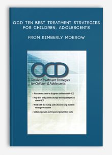 OCD Ten Best Treatment Strategies for Children, Adolescents from Kimberly Morrow , Elizabeth DuPont Spencer