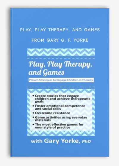 Play, Play Therapy, and Games Proven Strategies to Engage Children in Therapy from Gary G. F