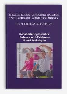 Rehabilitating Geriatric Balance with Evidence-Based Techniques from Theresa A