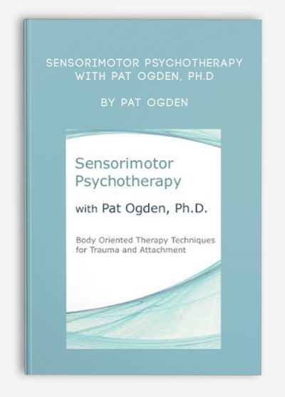 Sensorimotor Psychotherapy with Pat Ogden, Ph