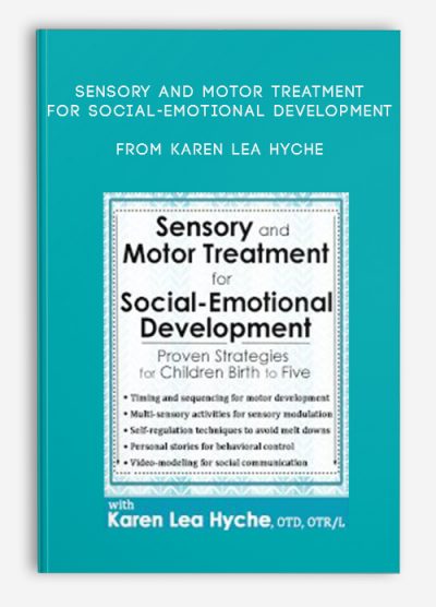 Sensory and Motor Treatment for Social-Emotional Development Proven Strategies for Children Birth to Five from Karen Lea Hyche