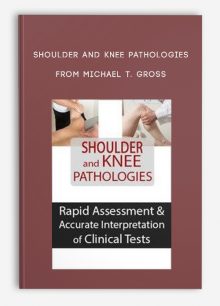 Shoulder and Knee Pathologies Rapid Assessment, Accurate Interpretation of Clinical Tests from MICHAEL T