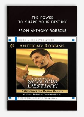 The power to shape your destiny from Anthony Robbins