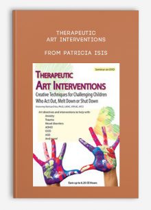 Therapeutic Art Interventions Creative Techniques for Challenging Children Who Act Out, Melt Down or Shut Down from Patricia Isis