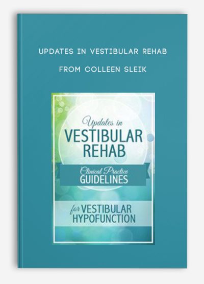 Updates in Vestibular Rehab Clinical Practice Guidelines for Vestibular Hypofunction from Colleen Sleik