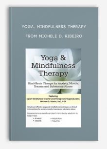 Yoga, Mindfulness Therapy Mind-Brain Change for Anxiety, Moods, Trauma, and Substance Abuse from Michele D