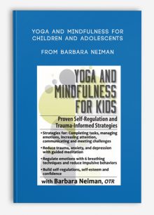 Yoga and Mindfulness for Children and Adolescents Proven Self-Regulation and Trauma-Informed Strategies from Barbara Neiman