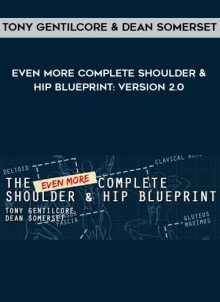 Even More Complete Shoulder & Hip Blueprint: version 2.0 by Tony Gentilcore & Dean Somerset