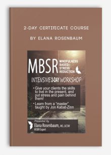 2-Day Certificate Course MBSR , Mindfulness Based Stress Reduction by Elana Rosenbaum