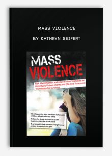 Mass Violence Risk Identification and Intervention Strategies for Potentially Violent Clients and Effective Treatment Techniques for Survivors by Kathryn Seifert