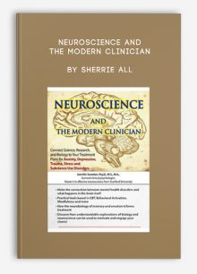 Neuroscience and the Modern Clinician Connect Science, Research, and Biology to Your Treatment Plans for Anxiety by Sherrie All