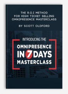 The R.O.I Method for High Ticket Selling – Omnipresence Masterclass by Scott Oldford