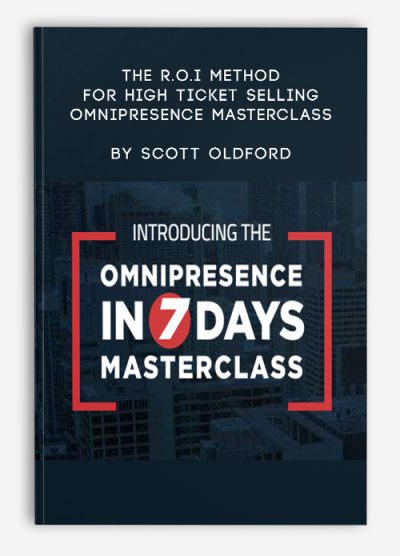 The R.O.I Method for High Ticket Selling – Omnipresence Masterclass by Scott Oldford