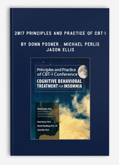 2017 Principles and Practice of CBT-I by Donn Posner , Michael Perlis & Jason Ellis