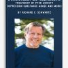 A Revolutionary and Transformative Treatment of PTSD, Anxiety, Depression, Substance Abuse – and More! by Richard C. Schwartz