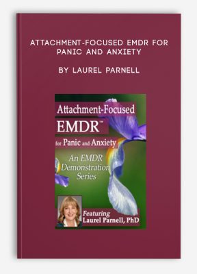 Attachment-Focused EMDR for Panic and Anxiety by Laurel Parnell