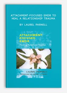 Attachment-Focused EMDR to Heal a Relationship Trauma by Laurel Parnell