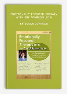 Emotionally Focused Therapy with Sue Johnson, Ed.D. by Susan Johnson