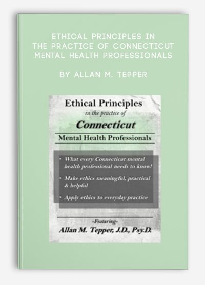 Ethical Principles in the Practice of Connecticut Mental Health Professionals by Allan M. Tepper