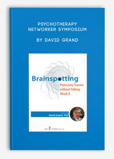 Psychotherapy Networker Symposium: Brainspotting by David Grand