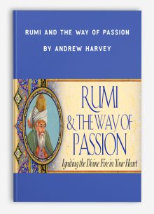 Rumi and the Way of Passion by Andrew Harvey