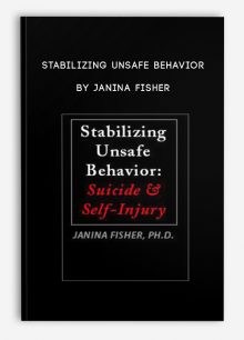 Stabilizing Unsafe Behavior: Suicide & Self-Injury by Janina Fisher