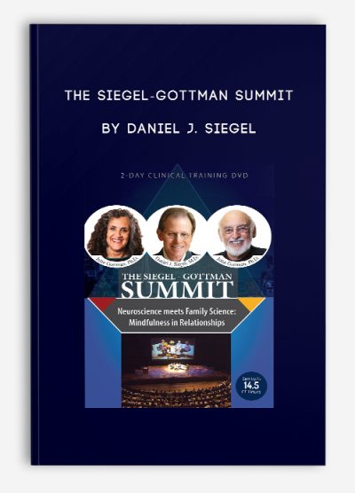 The Siegel-Gottman Summit: Neuroscience Meets Family Science by Daniel J. Siegel