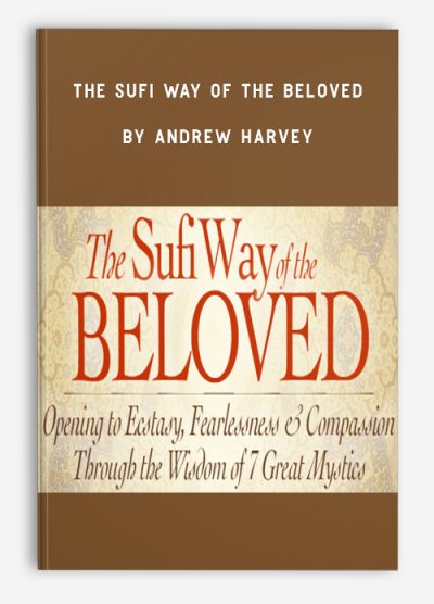 The Sufi Way of the Beloved by Andrew Harvey