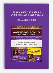 Traum andRelationships: When Intimacy Feels Unsafe by Janina Fisher