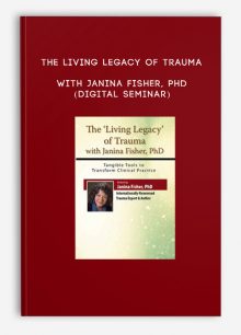 The Living Legacy of Trauma - Janina Fisher, PhD (Digital Seminar)