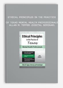 Ethical Principles in the Practice of Texas Mental Health Professionals - ALLAN M. TEPPER (Digital Seminar)