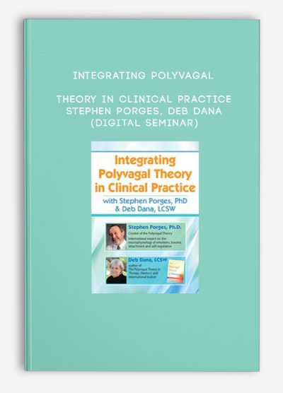 Integrating Polyvagal Theory in Clinical Practice - STEPHEN PORGES, DEB DANA (Digital Seminar)