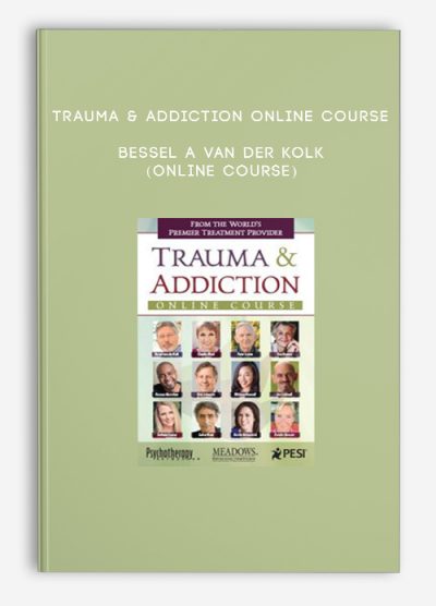 Trauma & Addiction Online Course - BESSEL A VAN DER KOLK (Online Course)