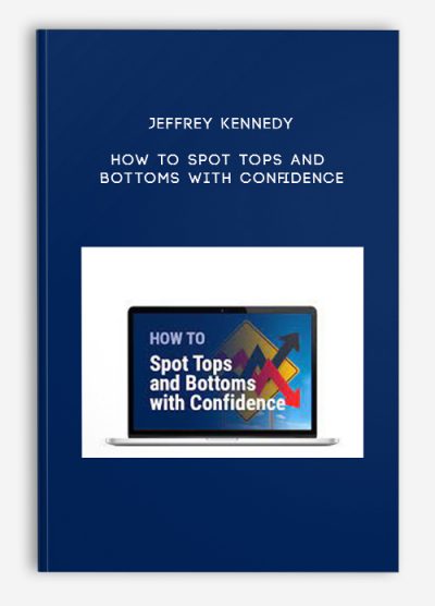 Jeffrey Kennedy – How to Spot Tops and Bottoms with Confidence